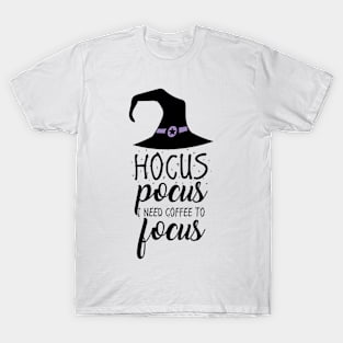 Hocus pocus, I need coffee to focus. T-Shirt